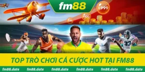 Top trò chơi cá cược hot tại Fm88