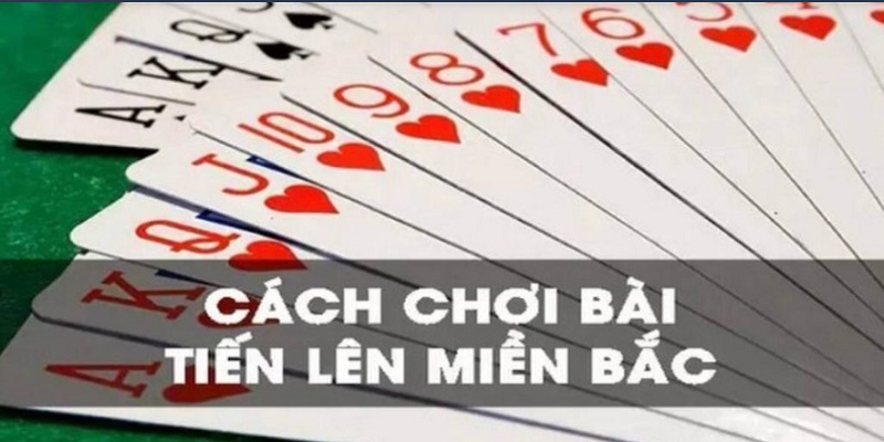 Cách chơi tiến lên miền Bắc